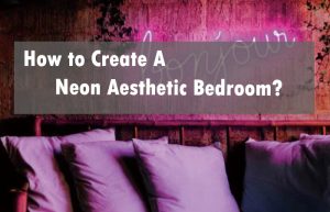 8 Steps on Creating Neon Aesthetic Bedroom? - 38 Ideas Given