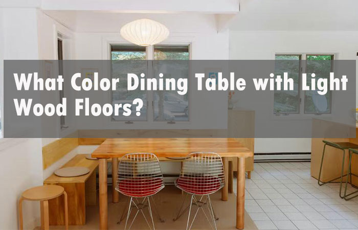 what color dining table with light wood floor